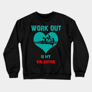 Work out Is My Valentine Sport, Valentine's Day Gift Crewneck Sweatshirt